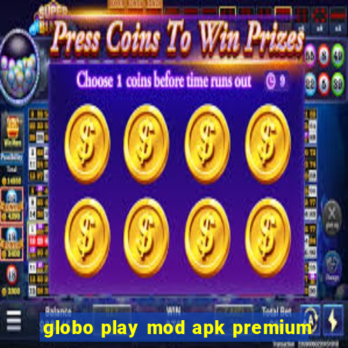 globo play mod apk premium